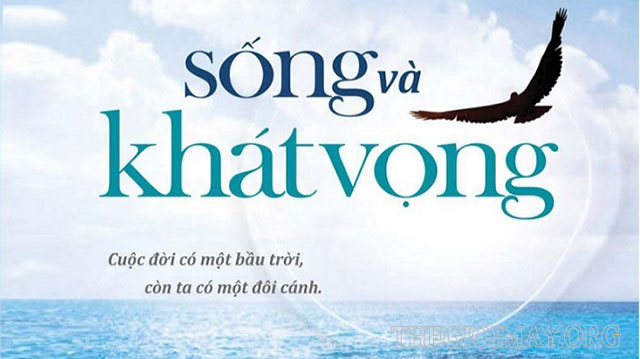 Hãy sống và khát vọng về một cuộc sống tươi đẹp hơn